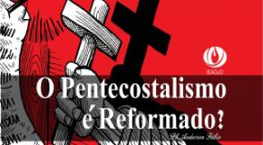 O Pentecostalismo é reformado?