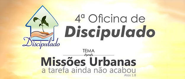 Inscrições abertas para a 4ª Oficina de Discipulado Inscrições abertas para a 4ª Oficina de Discipulado