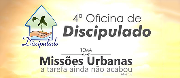 Inscrições abertas para a 4ª Oficina de Discipulado