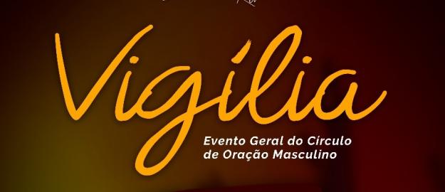 Círculo de Oração Masculino promove VIGÍLIA geral nesta sexta-feira